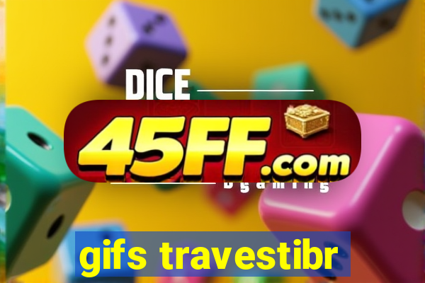 gifs travestibr